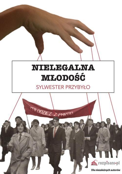 

Nielegalna młodość Sylwester Przybyło