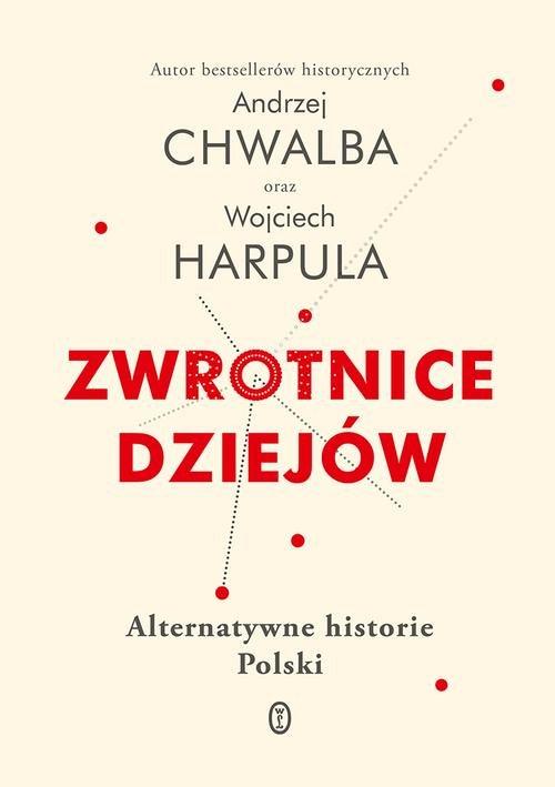 

Zwrotnice dziejów Andrzej Chwalba,Wojciech Harpula