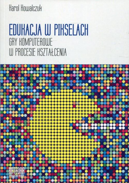 

Edukacja w pikselach Gry komputerowe w procesie ks