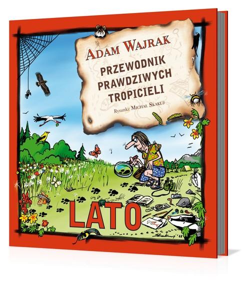 

Przewodnik prawdziwych tropicieli Lato Adam Wajrak