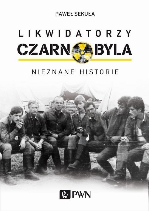 

Likwidatorzy Czarnobyla Nieznane historie Paweł Se