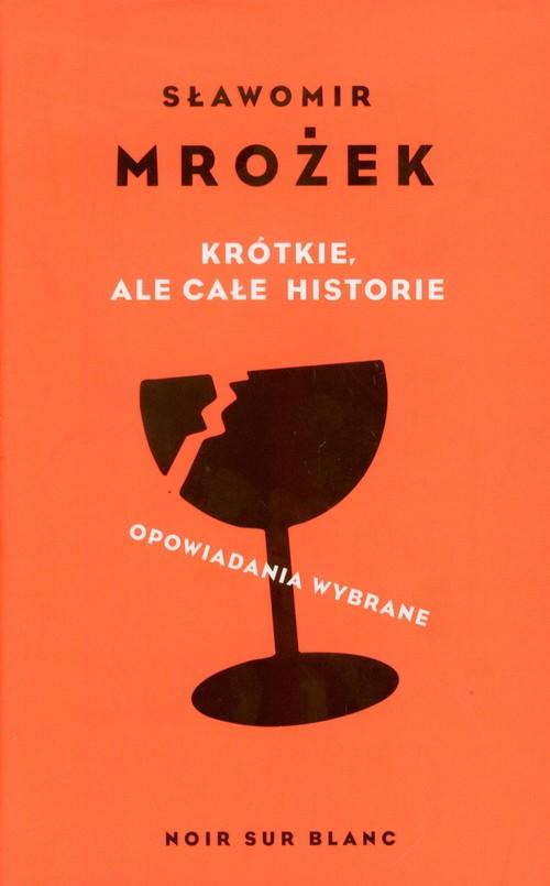 

Krótkie ale całe historie Sławomir Mrożek