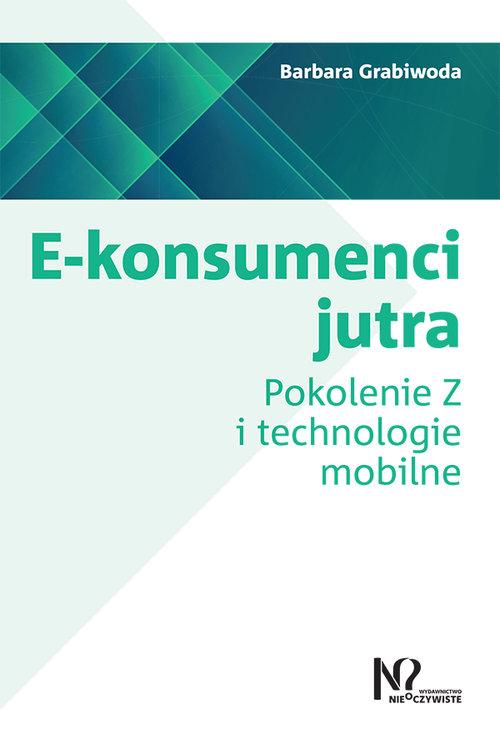 

E-konsumenci jutra Pokolenie Z i technologie mobil