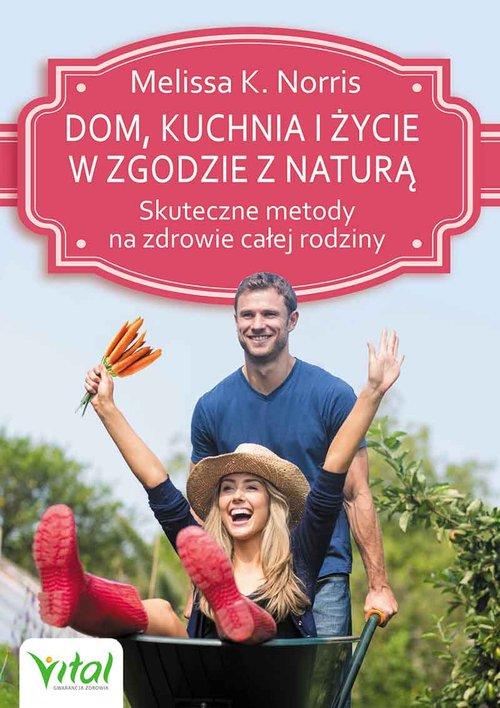 

Dom, kuchnia i życie w zgodzie z naturą M. Norris
