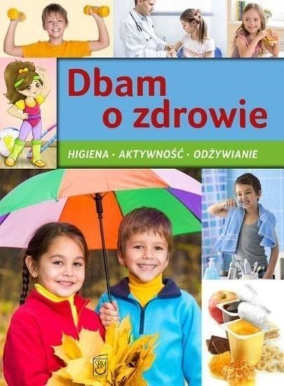 

Dbam o zdrowie Higiena, aktywność, odżywianie
