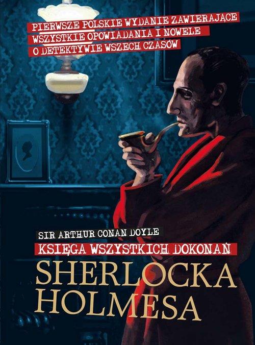 

Sherlock Holmes. Księga wszystkich dokonań Doyle