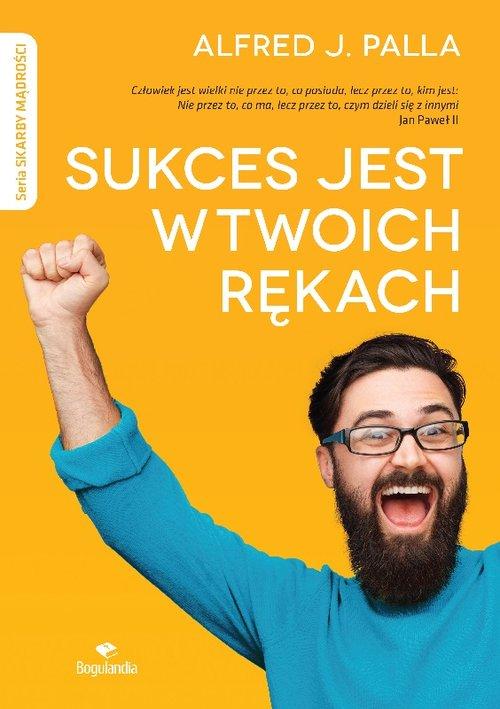 

Sukces jest w twoich rękach Alfred J. Palla