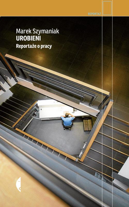 

Urobieni Reportaże o pracy Marek Szymaniak