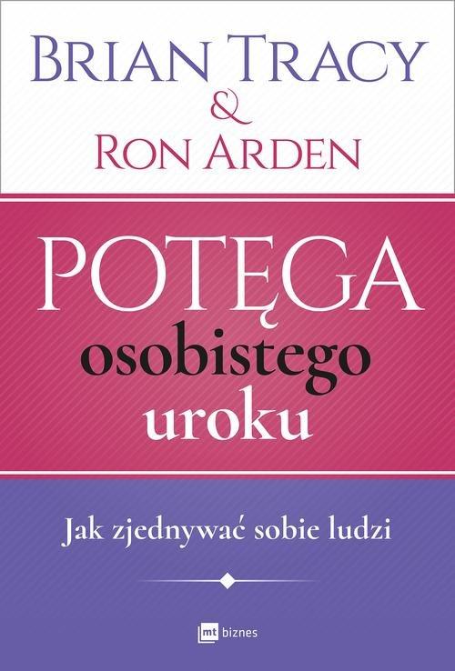 

Potęga osobistego uroku Jak zjednywać sobie ludzi