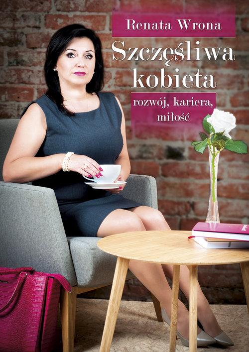 

Szczęśliwa kobieta. rozwój kariera miłość R.Wrona