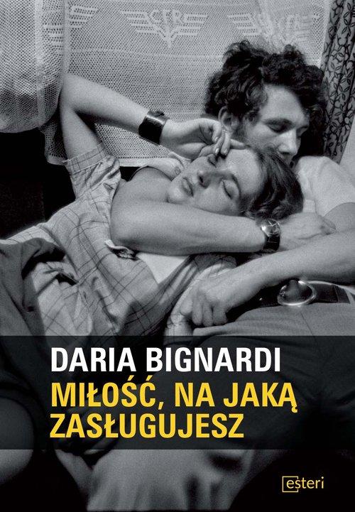 

Miłość na jaką zasługujesz Daria Bignardi