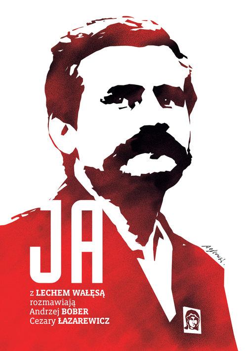 

Ja Rozmowa z Lechem Wałęsą A. Bober, C. Łazarewicz