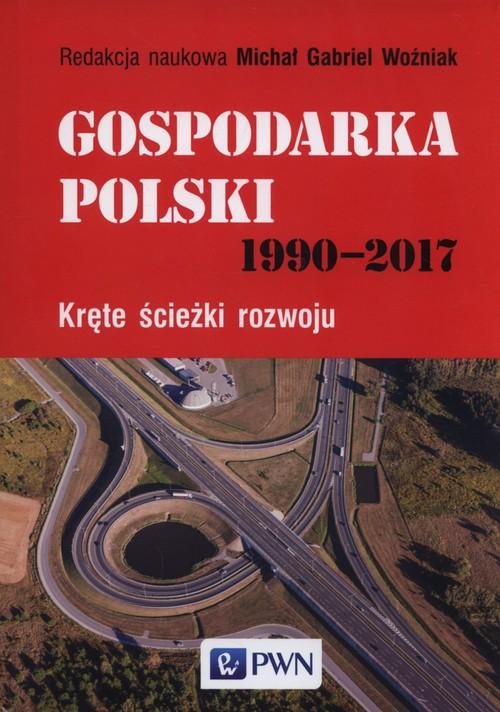 

Gospodarka Polski 1990-2017 Kręte ścieżki rozwoju