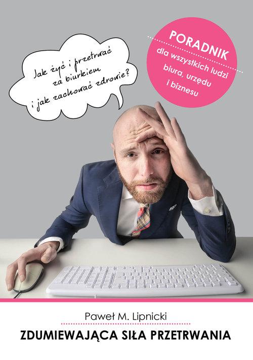 

Zdumiewająca siła przetrwania Jak żyć i przetrwać