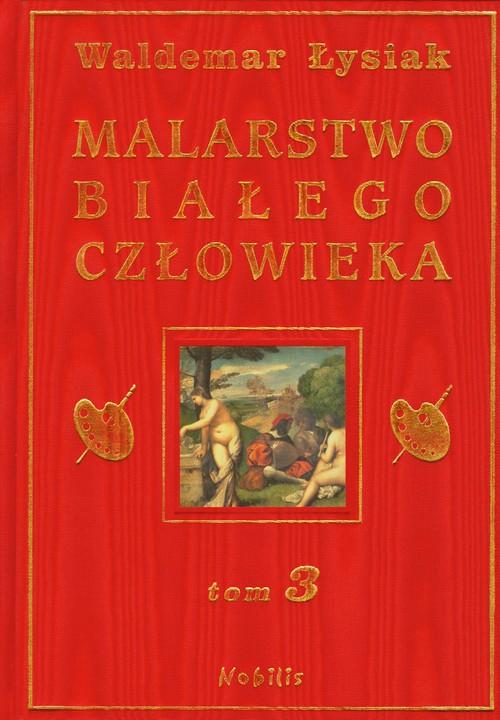 

Malarstwo białego człowieka Tom 3 Waldemar Łysiak