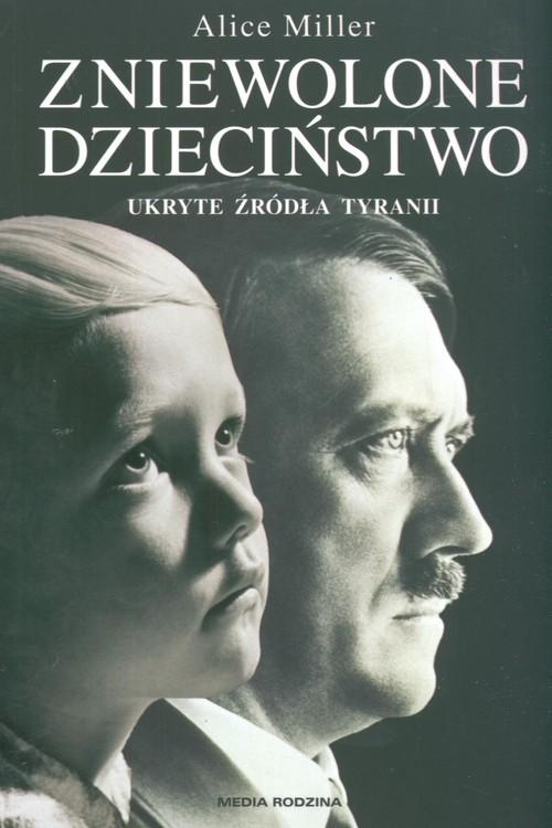 

Zniewolone dzieciństwo Alice Miller