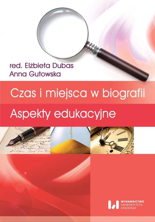 

Czas i miejsca w biografii Aspekty edukacyjne