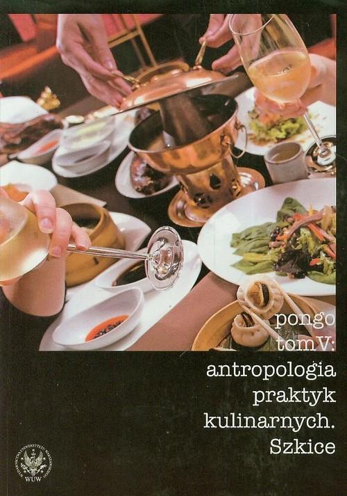 

Antropologia praktyk kulinarnych Tom 5