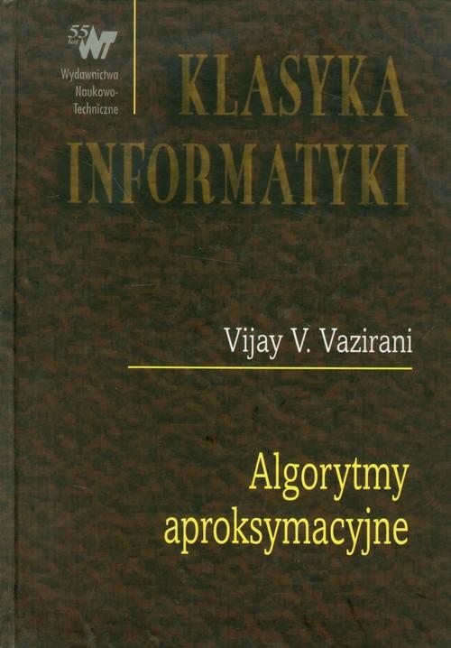 

Algorytmy aproksymacyjne Vijay V. Vazirani