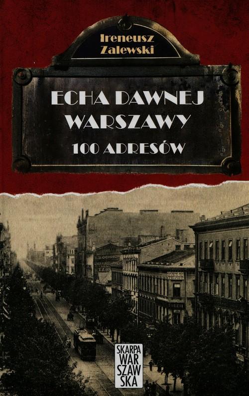 

Echa dawnej Warszawy 100 adresów Tom 1 I. Zalewski