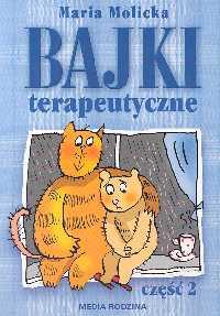 

Bajki terapeutyczne część 2 Maria Molicka