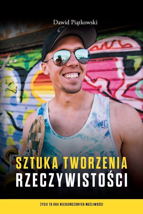 

Sztuka tworzenia rzeczywistości Dawid Piątkowki