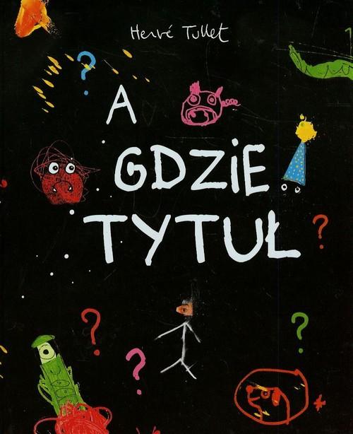 

A gdzie tytuł Hervé Tullet