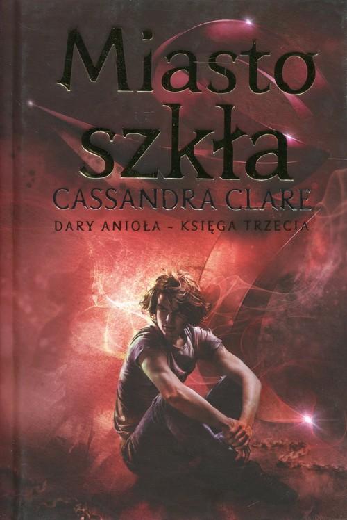 

Miasto szkła Dary Anioła Księga 3 Cassandra Clare