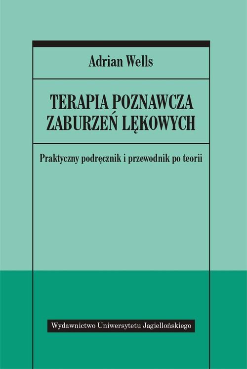

Terapia poznawcza zaburzeń lękowych Adrian Wells