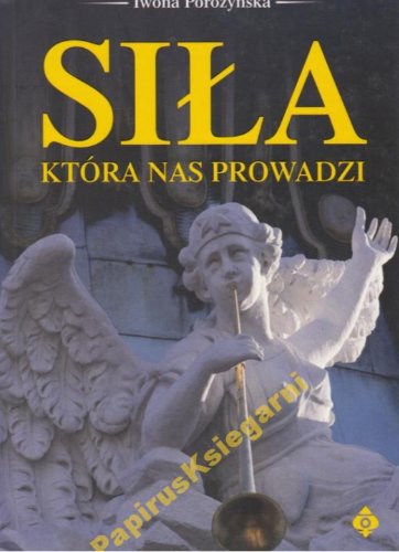 Siła, która nas prowadzi Porożyńska Iwona