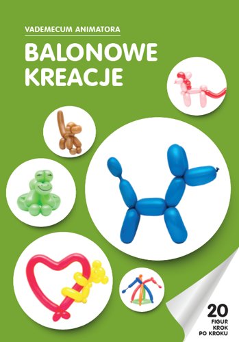 

Książka Balonowe Kreacje Vademecum Animatora cz.1
