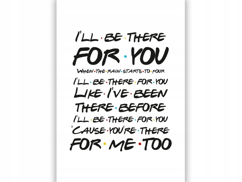 

Friends Przyjaciele- I'LL Be There For You A3