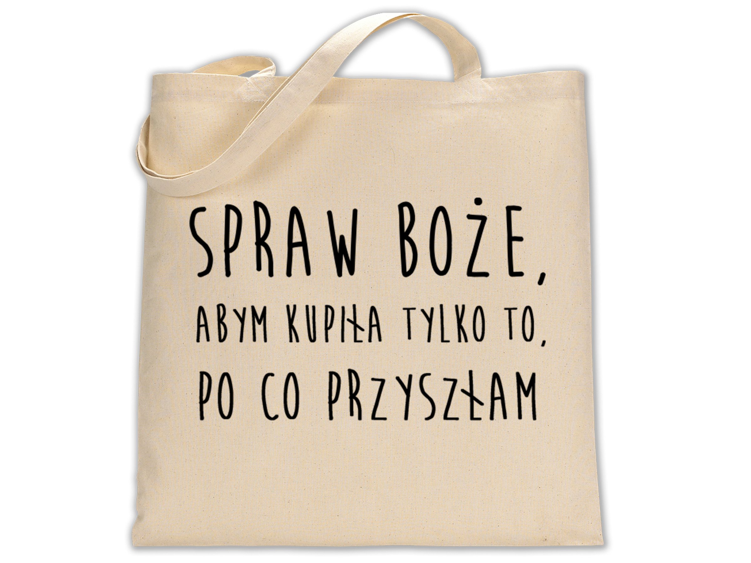 

Torba Eko Napis Spraw Boże, Abym Kupiła Tylko To..