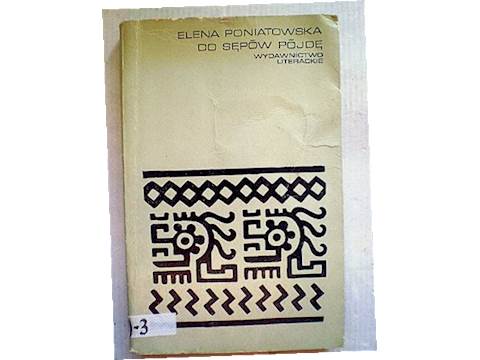 Znalezione obrazy dla zapytania Do sępów pójdę Autor: Elena Poniatowska