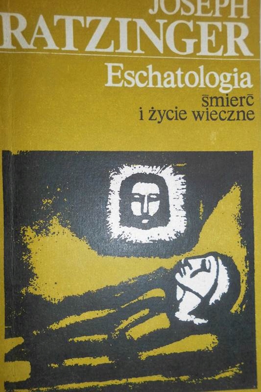 Eschatologia śmierć i życie wieczne - Ratzinger