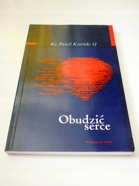 Ks. Paweł Kosiński SJ OBUDZIĆ SERCE