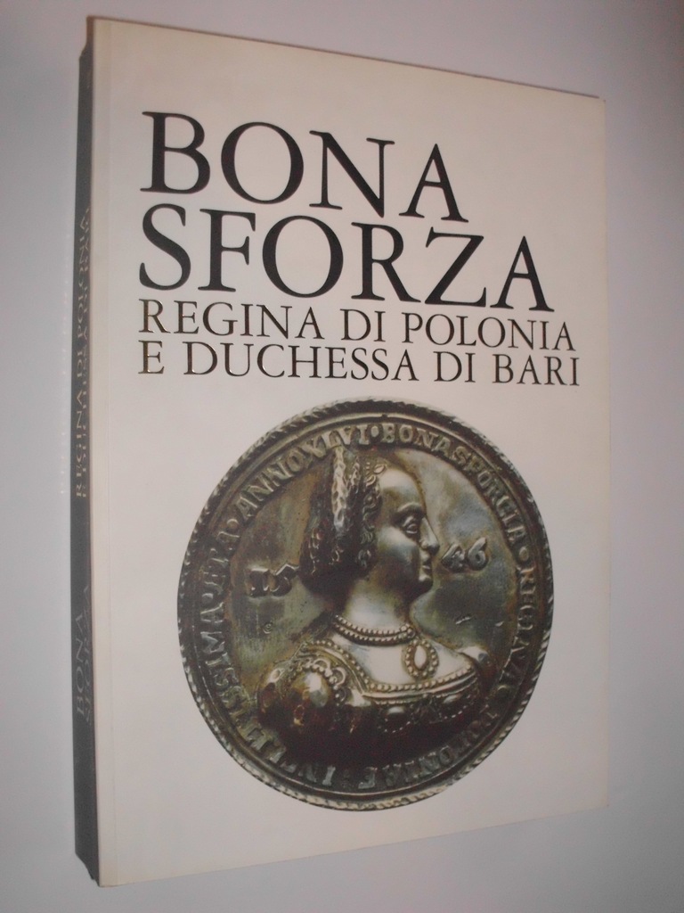 Bona Sforza regina di Polonia e duchessa di Bari