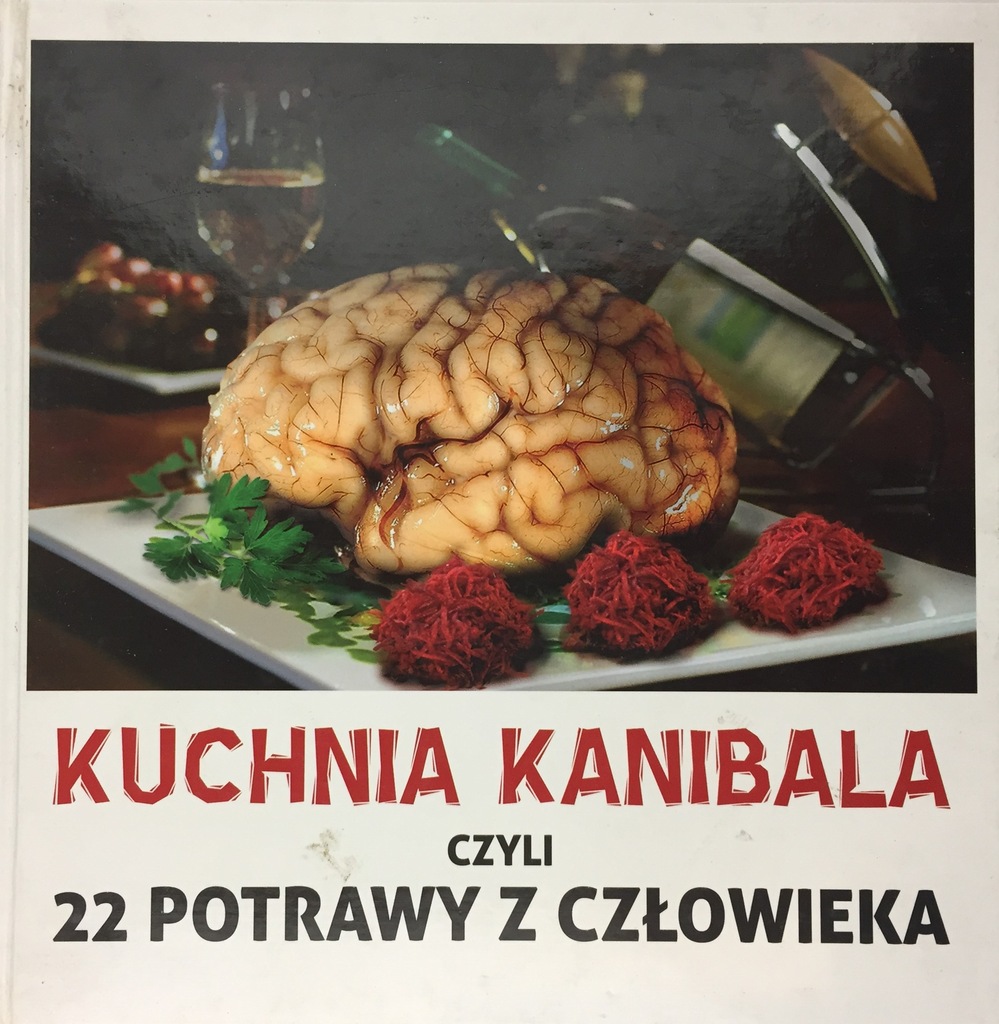 Kuchnia kanibala czyli 22 potrawy z człowieka