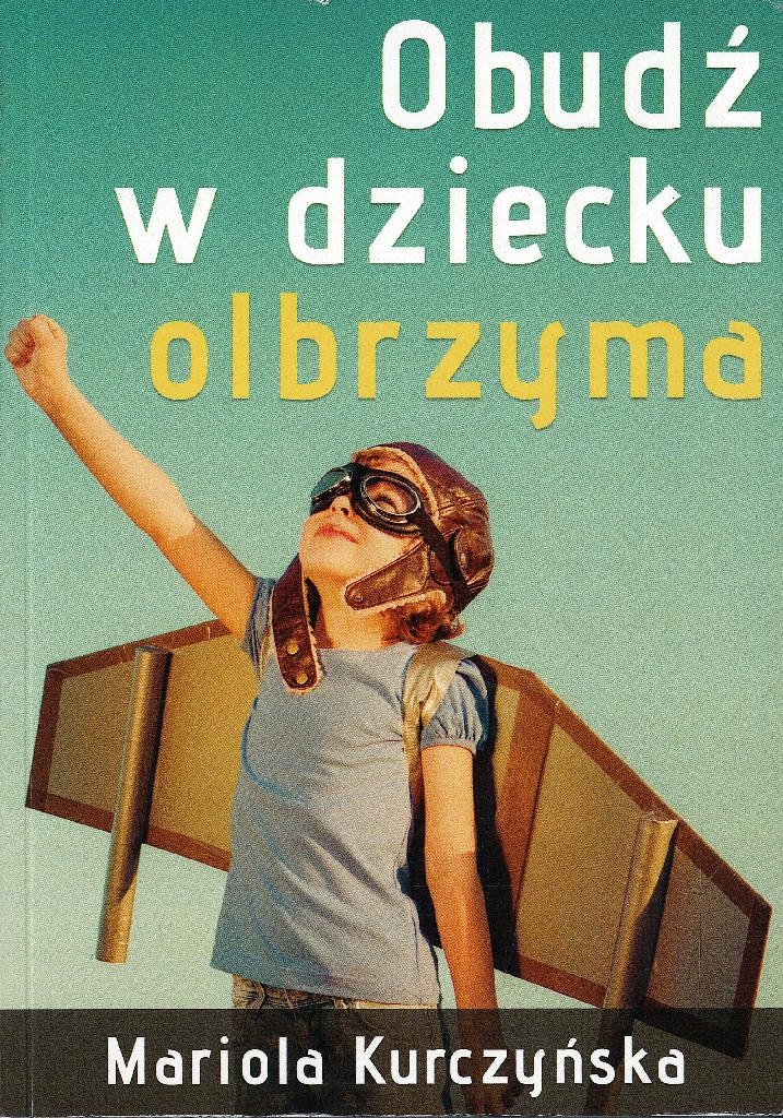 Obudź w dziecku olbrzyma - Kurczyńska Mariola