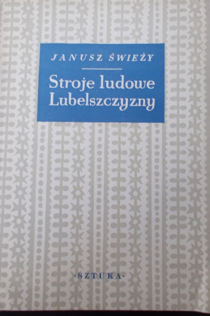 Janusz Świeży  - Stroje Ludowe Lubelszczyzny