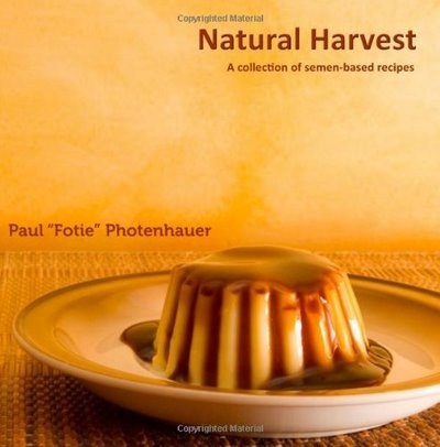 Natural Harvest: A collection of semen-based recip