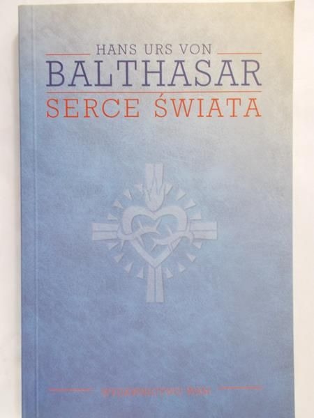Hans Urs von Balthasar  - Serce świata