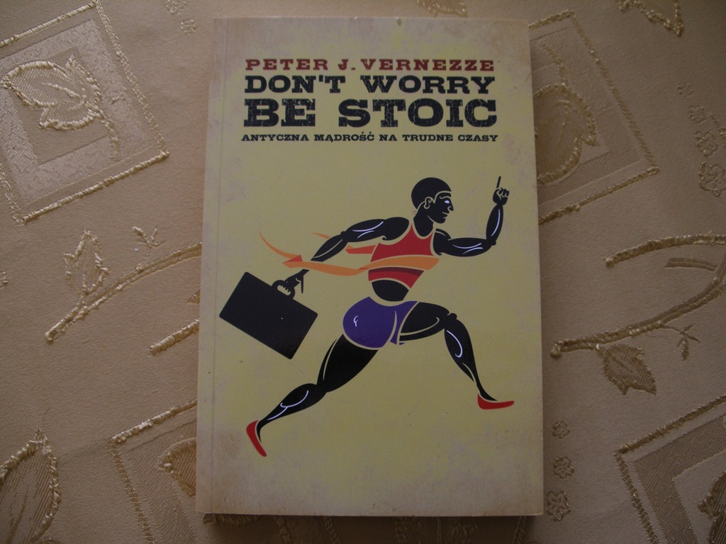 Vernezze Peter, Don't Worry Be Stoic. Antyczna...