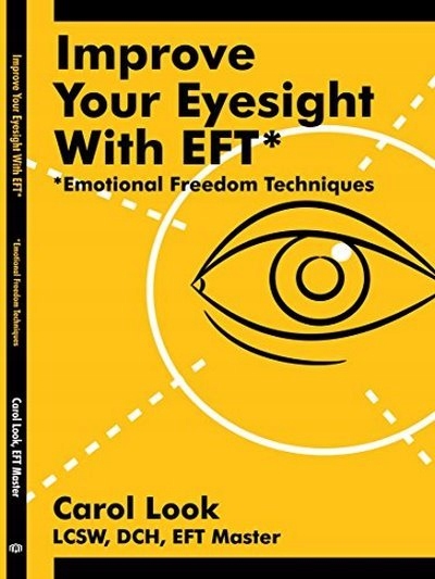 Improve Your Eyesight with EFT* EFT CAROL LOOK