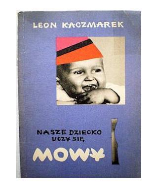 Nasze dziecko uczy się mowy - L. Kaczmarek 1966