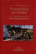 Przewodnik po Polsce Polska północno-wschodnia Praca zbiorowa