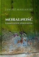 Moralność w kontekście społecznym Janusz Mariański