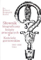Słownik biograficzny księży pracujących w Kościele gorzowskim 1945-1956 tom