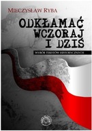 Odkłamać wczoraj i dziś Wybór tekstów historycznych Mieczysław Ryba