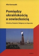 Pomiędzy ukraińskością a sowieckością. Ukraińcy, Rosjanie i Bułgarzy na Zap